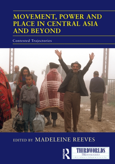 Movement, Power and Place in Central Asia and Beyond : Contested Trajectories, EPUB eBook