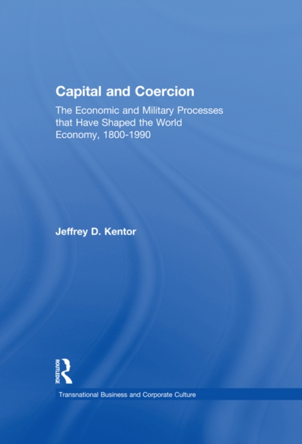 Capital and Coercion : The Economic and Military Processes that Have Shaped the World Economy, 1800-1990, EPUB eBook