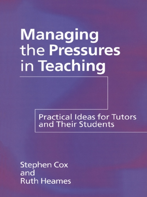 Managing the Pressures of Teaching : Practical Ideas for Tutors and Their Students, PDF eBook