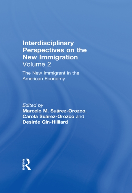 The New Immigrant in the American Economy : Interdisciplinary Perspectives on the New Immigration, EPUB eBook