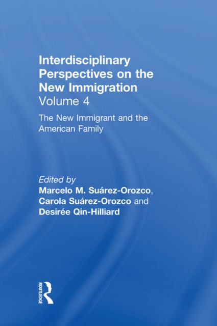 The New Immigrant and the American Family : Interdisciplinary Perspectives on the New Immigration, EPUB eBook