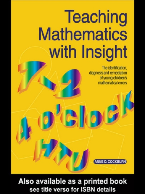 Teaching Mathematics with Insight : The Identification, Diagnosis and Remediation of Young Children's Mathematical Errors, PDF eBook