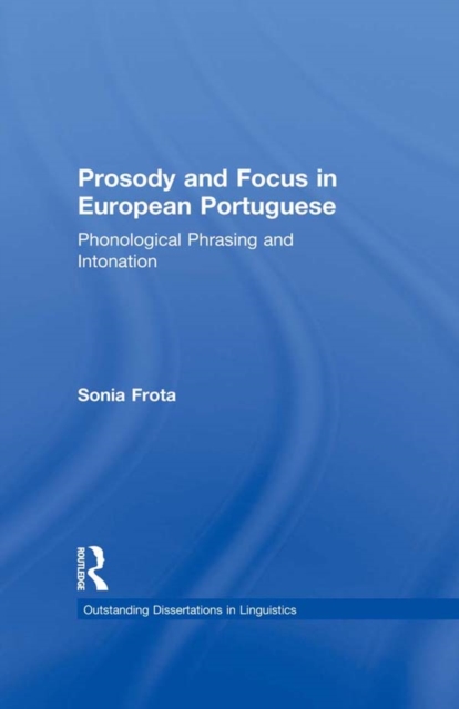 Prosody and Focus in European Portuguese : Phonological Phrasing and Intonation, PDF eBook