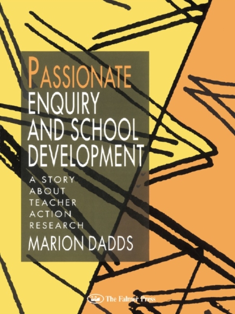Passionate Enquiry and School Development : A Story About Teacher Action Research, EPUB eBook