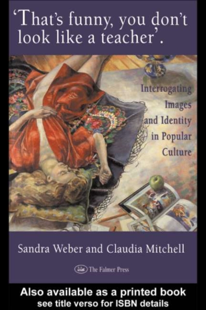 That's Funny You Don't Look Like A Teacher! : Interrogating Images, Identity, And Popular Culture, PDF eBook