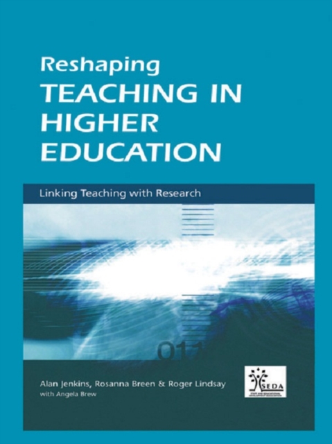 Reshaping Teaching in Higher Education : A Guide to Linking Teaching with Research, PDF eBook