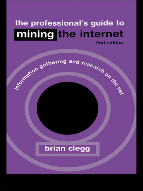 The Professional's Guide to Mining the Internet : Infromation Gathering and Research on the Net, PDF eBook