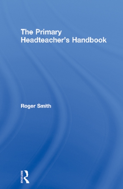 The Primary Headteacher's Handbook, EPUB eBook