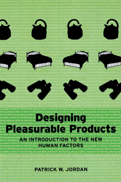 Designing Pleasurable Products : An Introduction to the New Human Factors, PDF eBook