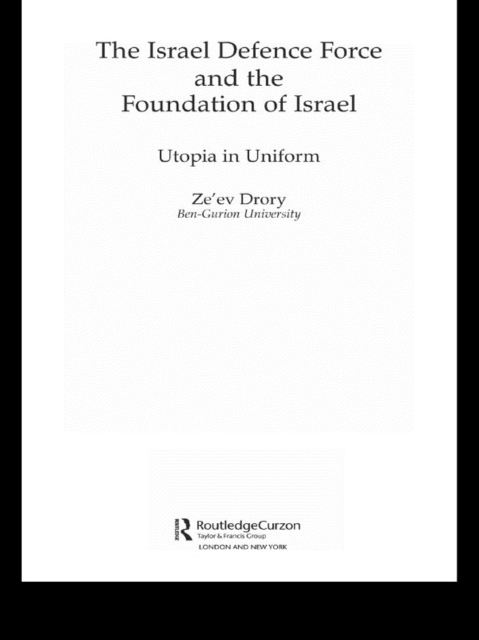 The Israeli Defence Forces and the Foundation of Israel : Utopia in Uniform, EPUB eBook