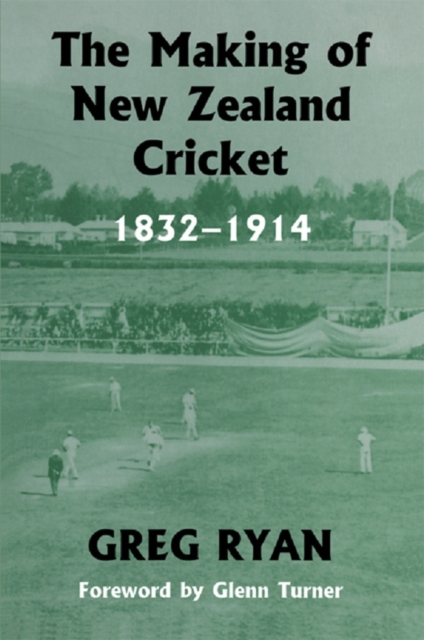 The Making of New Zealand Cricket : 1832-1914, EPUB eBook