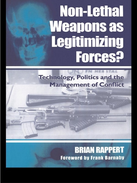 Non-lethal Weapons as Legitimising Forces? : Technology, Politics and the Management of Conflict, PDF eBook