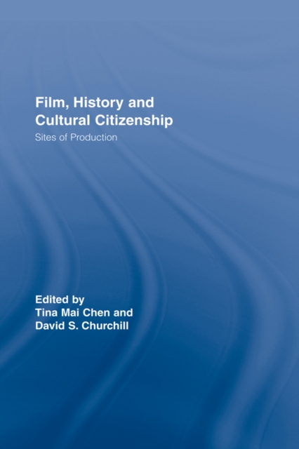 Film, History and Cultural Citizenship : Sites of Production, PDF eBook