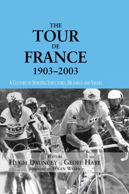 The Tour De France, 1903-2003 : A Century of Sporting Structures, Meanings and Values, EPUB eBook