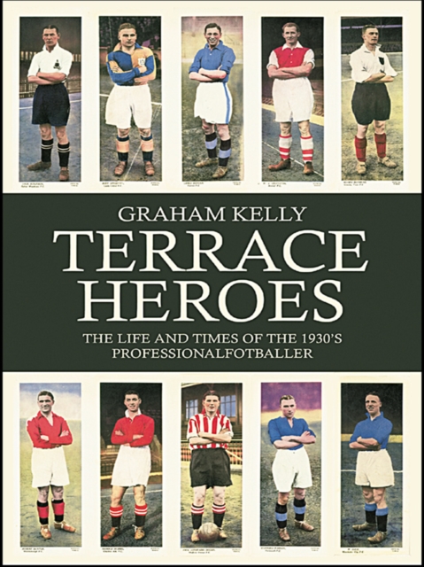 Terrace Heroes : The Life and Times of the 1930s Professional Footballer, EPUB eBook