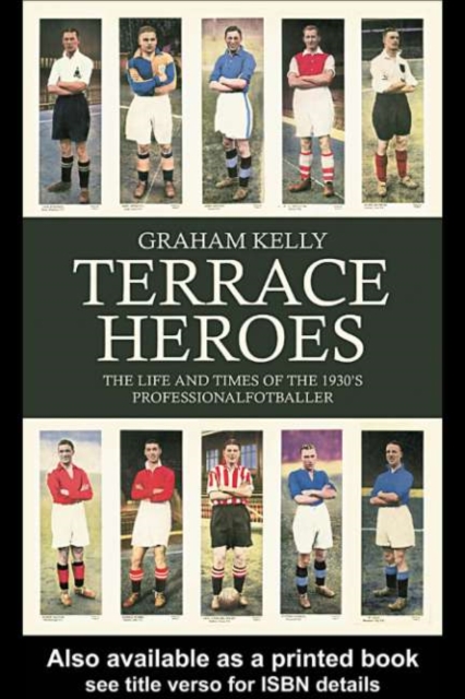 Terrace Heroes : The Life and Times of the 1930s Professional Footballer, PDF eBook