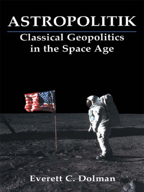 Astropolitik : Classical Geopolitics in the Space Age, EPUB eBook