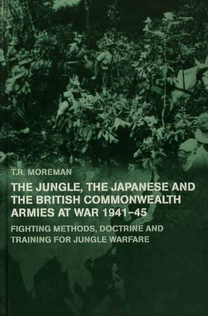 The Jungle, Japanese and the British Commonwealth Armies at War, 1941-45 : Fighting Methods, Doctrine and Training for Jungle Warfare, EPUB eBook