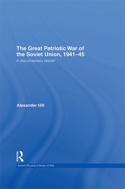 The Great Patriotic War of the Soviet Union, 1941-45 : A Documentary Reader, EPUB eBook