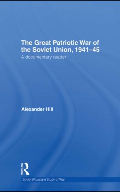 The Great Patriotic War of the Soviet Union, 1941-45 : A Documentary Reader, PDF eBook