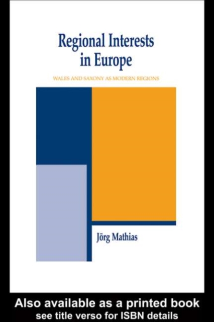 Regional Interests and Regional Actors : Wales and Saxony as Modern Regions in Europe, PDF eBook