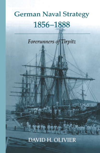 German Naval Strategy, 1856-1888 : Forerunners to Tirpitz, EPUB eBook