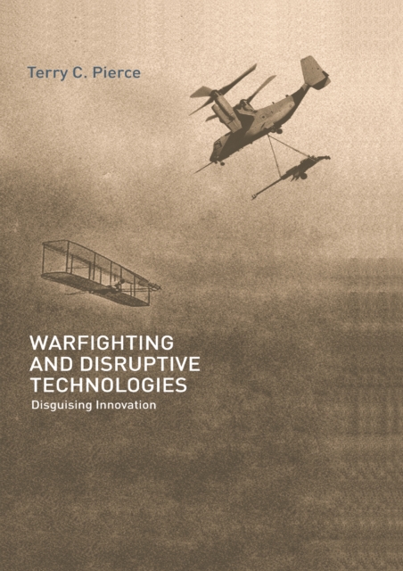 Warfighting and Disruptive Technologies : Disguising Innovation, PDF eBook