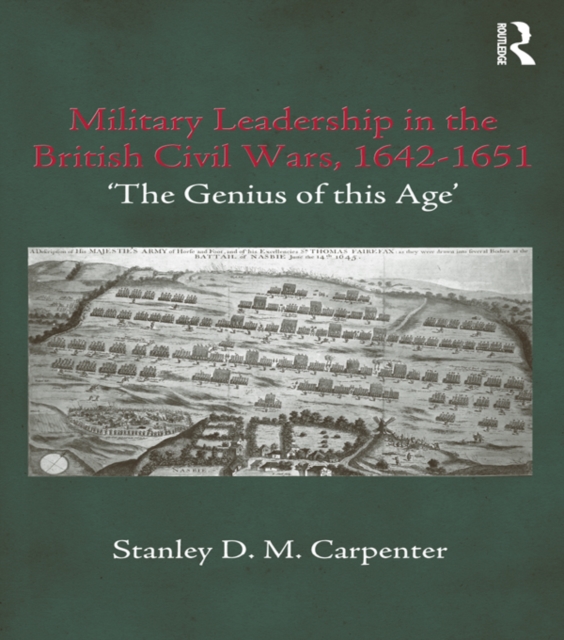 Military Leadership in the British Civil Wars, 1642-1651 : 'The Genius of this Age', EPUB eBook