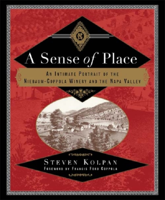 A Sense of Place : An Intimate Portrait of the Niebaum-Coppola Winery and the Napa Valley, PDF eBook