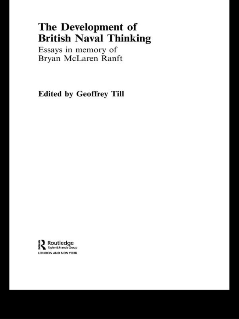 The Development of British Naval Thinking : Essays in Memory of Bryan Ranft, EPUB eBook