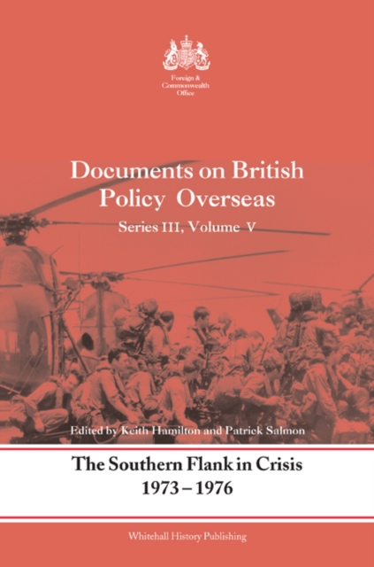 The Southern Flank in Crisis, 1973-1976 : Series III, Volume V: Documents on British Policy Overseas, EPUB eBook