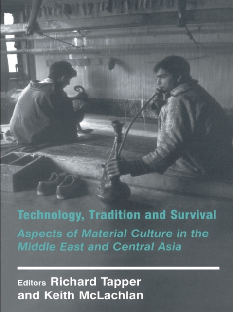 Technology, Tradition and Survival : Aspects of Material Culture in the Middle East and Central Asia, EPUB eBook
