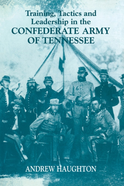 Training, Tactics and Leadership in the Confederate Army of Tennessee : Seeds of Failure, PDF eBook