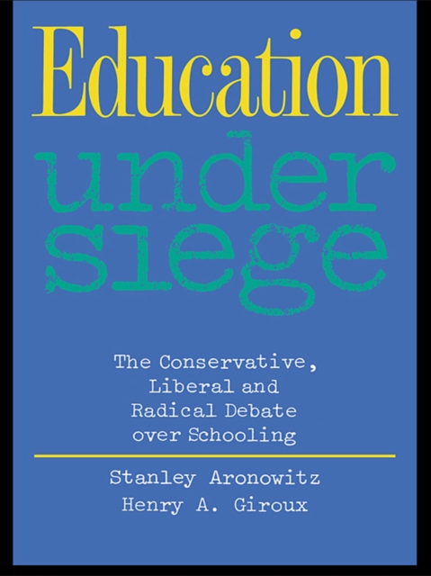 Education Under Siege : The Conservative, Liberal and Radical Debate over Schooling, EPUB eBook