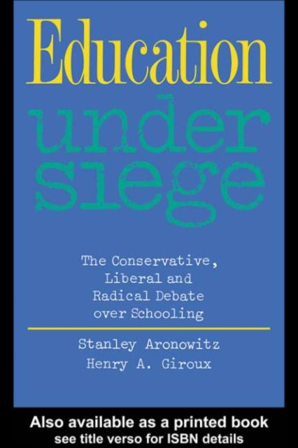 Education Under Siege : The Conservative, Liberal and Radical Debate over Schooling, PDF eBook