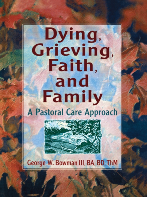 Dying, Grieving, Faith, and Family : A Pastoral Care Approach, EPUB eBook