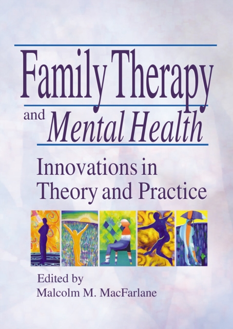 Family Therapy and Mental Health : Innovations in Theory and Practice, PDF eBook