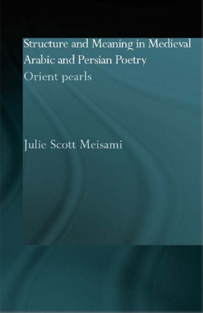 Structure and Meaning in Medieval Arabic and Persian Lyric Poetry : Orient Pearls, EPUB eBook