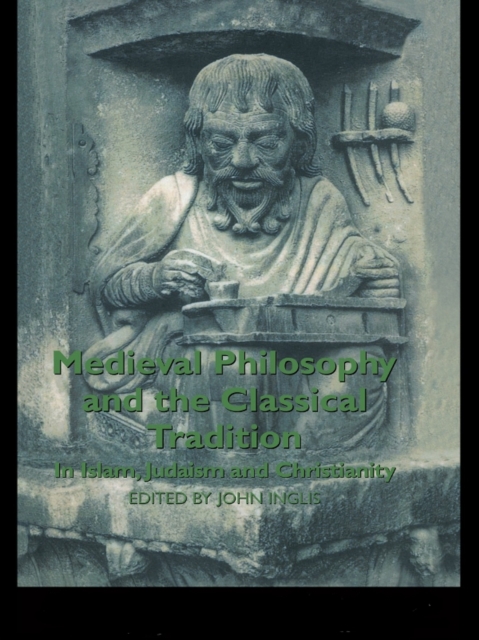 Medieval Philosophy and the Classical Tradition : In Islam, Judaism and Christianity, EPUB eBook