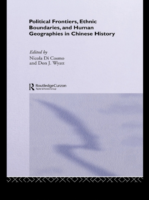 Political Frontiers, Ethnic Boundaries and Human Geographies in Chinese History, PDF eBook