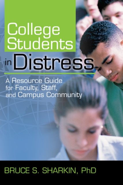 College Students in Distress : A Resource Guide for Faculty, Staff, and Campus Community, PDF eBook