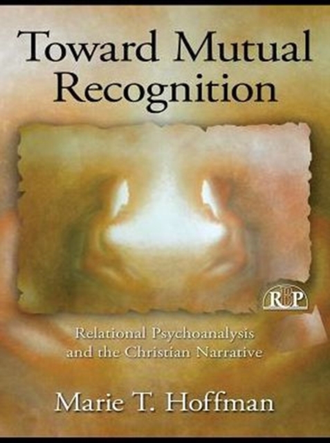 Toward Mutual Recognition : Relational Psychoanalysis and the Christian Narrative, PDF eBook