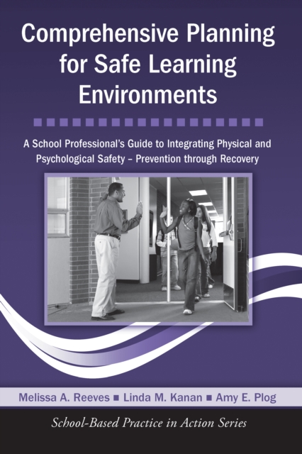 Comprehensive Planning for Safe Learning Environments : A School Professional's Guide to Integrating Physical and Psychological Safety - Prevention through Recovery, PDF eBook