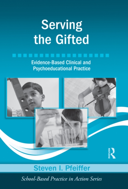Serving the Gifted : Evidence-Based Clinical and Psychoeducational Practice, EPUB eBook