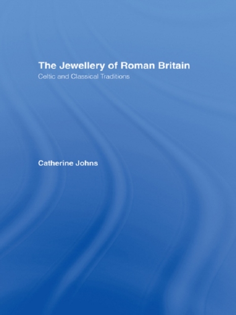 The Jewellery Of Roman Britain : Celtic and Classical Traditions, EPUB eBook