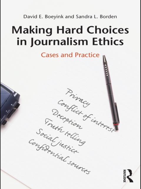 Making Hard Choices in Journalism Ethics : Cases and Practice, PDF eBook