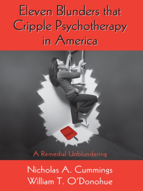 Eleven Blunders that Cripple Psychotherapy in America : A Remedial Unblundering, EPUB eBook