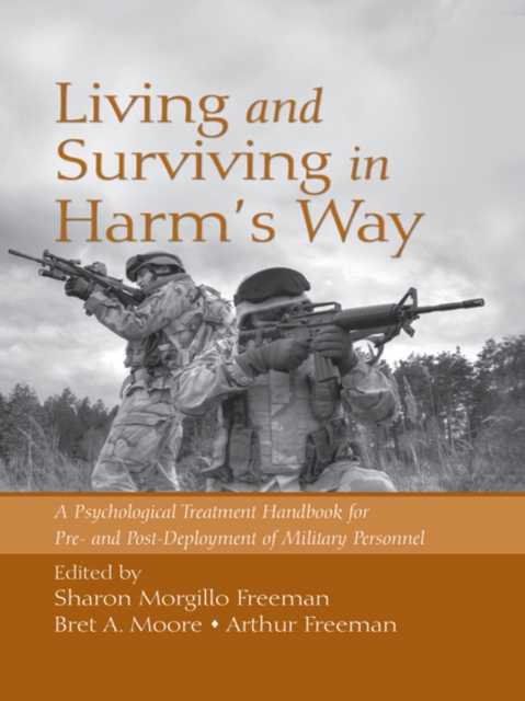 Living and Surviving in Harm's Way : A Psychological Treatment Handbook for Pre- and Post-Deployment of Military Personnel, PDF eBook
