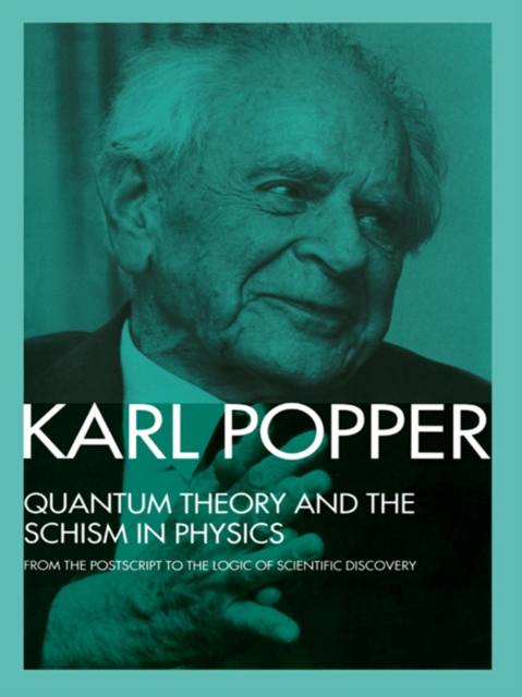 Quantum Theory and the Schism in Physics : From the Postscript to The Logic of Scientific Discovery, PDF eBook