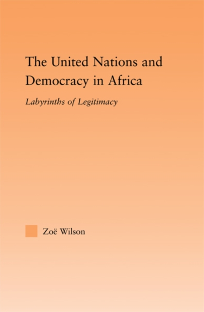The United Nations and Democracy in Africa : Labyrinths of Legitimacy, EPUB eBook